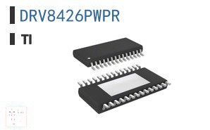 DRV8426PWPR 电机驱动器、控制器